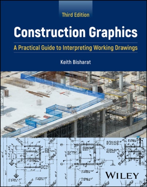 Construction Graphics – A Practical Guide to Interpreting Working Drawings, 3rd Edition - A Practical Guide to Interpreting Working Drawings
