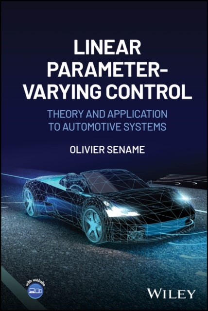 Linear Parameter–Varying Control – Theory and  Application to Automotive Systems - Theory and Application to Automotive Systems