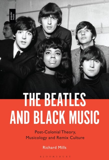 Beatles and Black Music - Post-Colonial Theory, Musicology and Remix Culture
