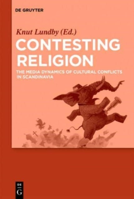 Contesting Religion - The Media Dynamics of Cultural Conflicts in Scandinavia