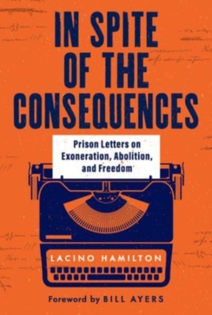In Spite of the Consequences - Prison Letters on Exoneration, Abolition, and Freedom