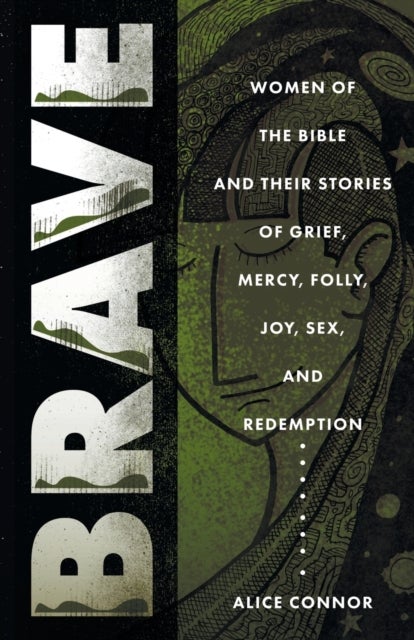 Brave - More Women of the Bible and Their Stories of Grief, Mercy, Folly, Joy, Sex, and Redemption