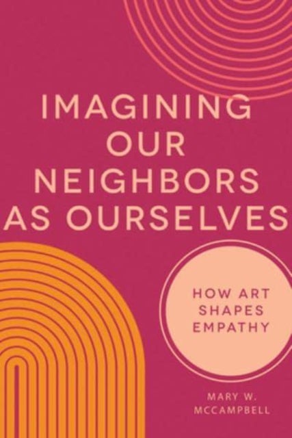 Imagining Our Neighbors as Ourselves - How Art Shapes Empathy