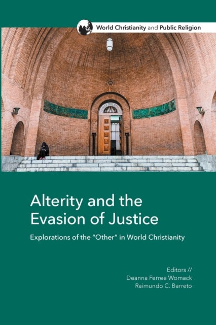 Alterity and the Evasion of Justice - Explorations of the "Other" in World Christianity