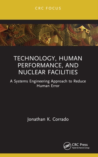 Technology, Human Performance, and Nuclear Facilities - A Systems Engineering Approach to Reduce Human Error