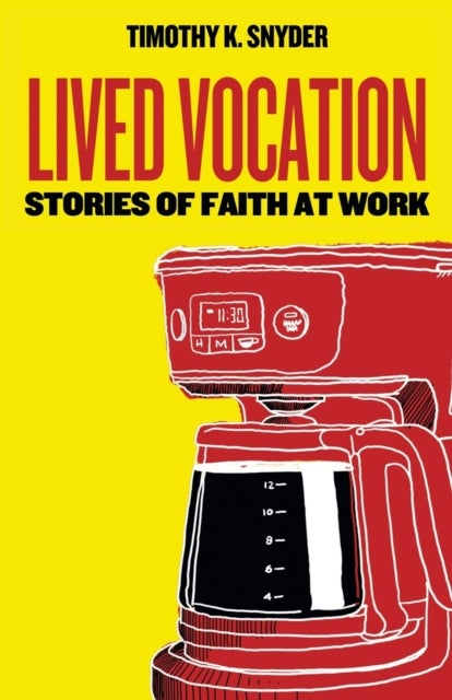 Lived Vocation - Stories of Faith at Work