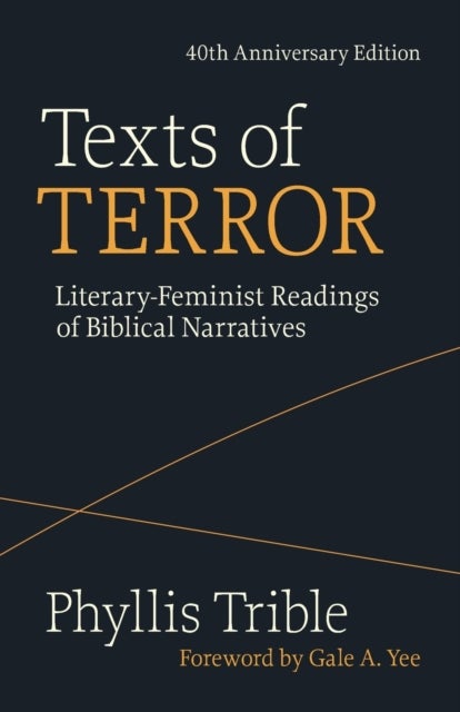 Texts of Terror (40th Anniversary Edition) - Literary-Feminist Readings of Biblical Narratives