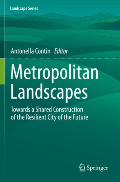 Metropolitan Landscapes - Towards a Shared Construction of the Resilient City of the Future