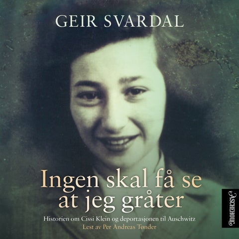 Ingen skal få se at jeg gråter - historien om Cissi Klein og deportasjonen til Auschwitz