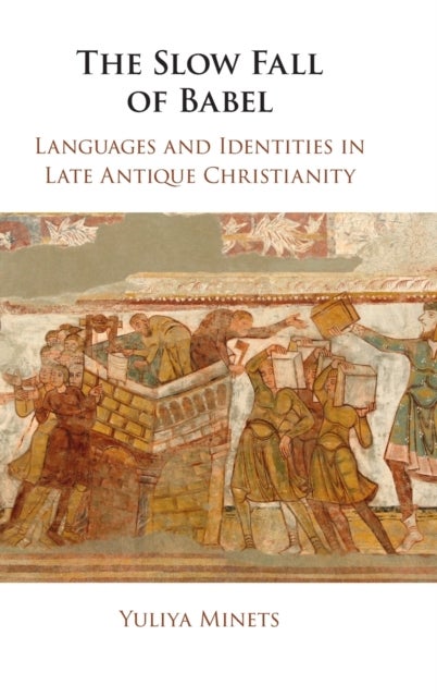 The Slow Fall of Babel - Languages and Identities in Late Antique Christianity