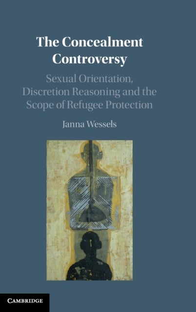 The Concealment Controversy - Sexual Orientation, Discretion Reasoning and the Scope of Refugee Protection