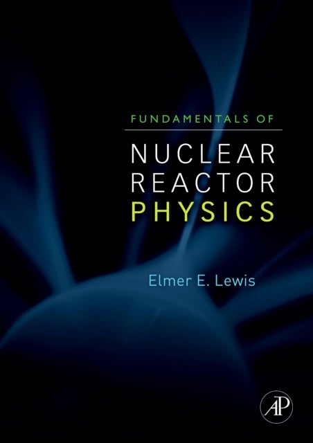 Fundamentals of Nuclear Reactor Physics av Elmer E. Lewis