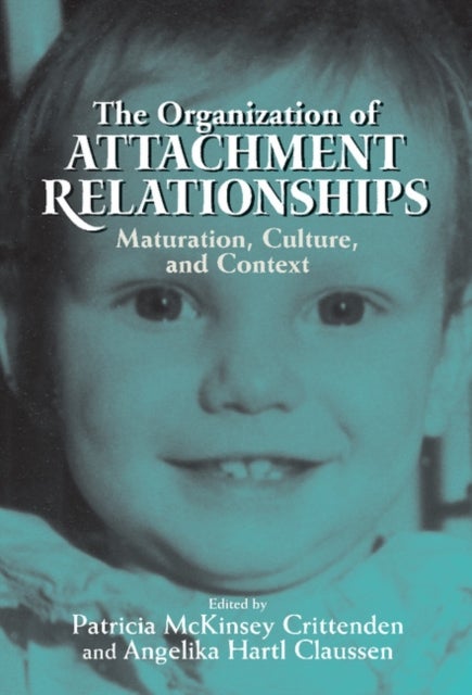 The Organization of Attachment Relationships - Maturation, Culture, and Context