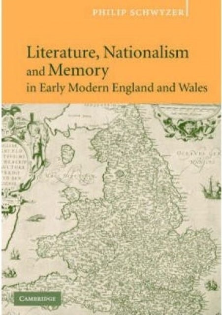 Literature, Nationalism and Memory in Early Modern England and Wales