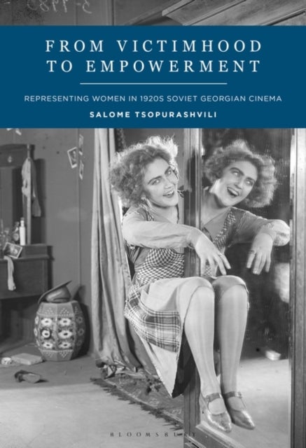 From Victimhood to Empowerment - Representing Women in 1920s Soviet Georgian Cinema