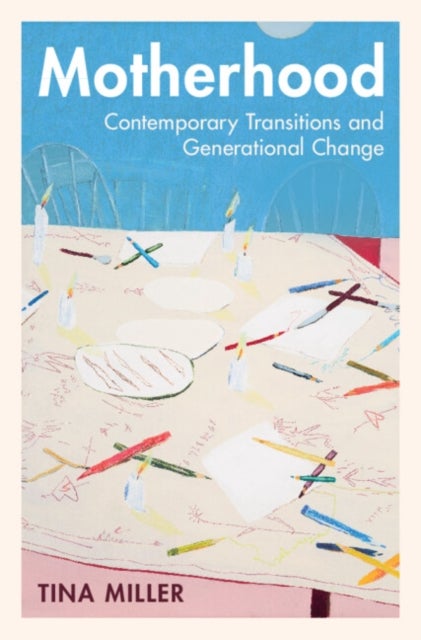 Motherhood - Contemporary Transitions and Generational Change