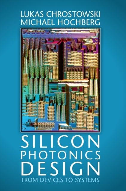 Silicon Photonics Design - From Devices to Systems