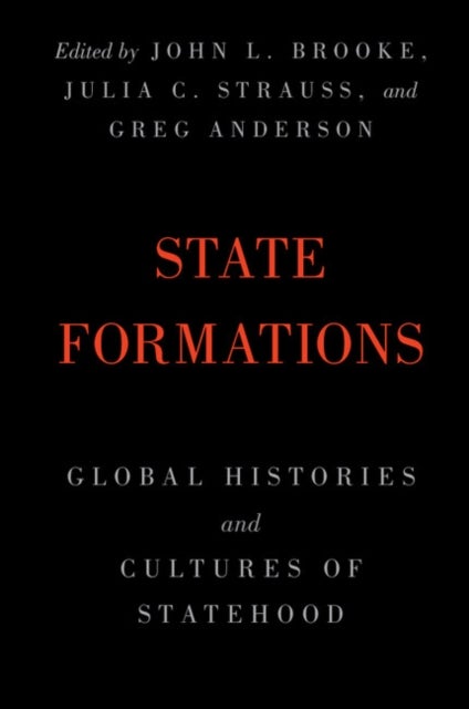 State Formations - Global Histories and Cultures of Statehood