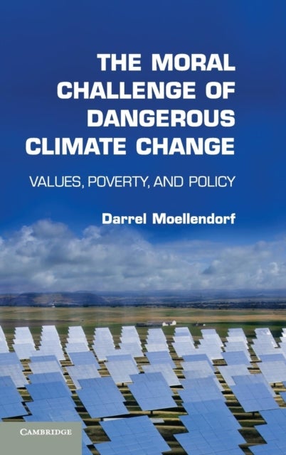 The Moral Challenge of Dangerous Climate Change - Values, Poverty, and Policy