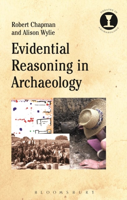 Evidential Reasoning in Archaeology av Professor Robert Chapman, Alison Wylie