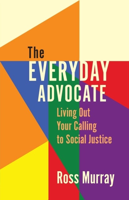 The Everyday Advocate - Living Out Your Calling to Social Justice
