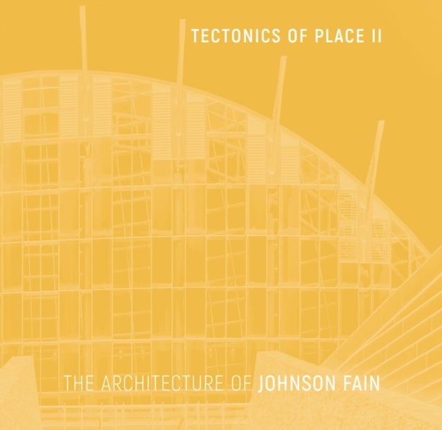 Tectonics of Place II - The Architecture of Johnson Fain