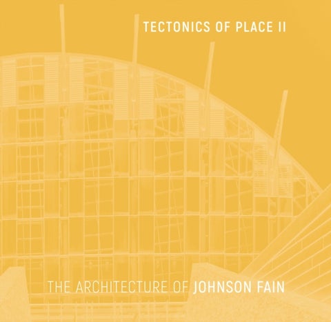 Tectonics of Place II - The Architecture of Johnson Fain