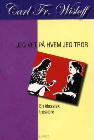 Jeg vet på hvem jeg tror - en klassisk troslære