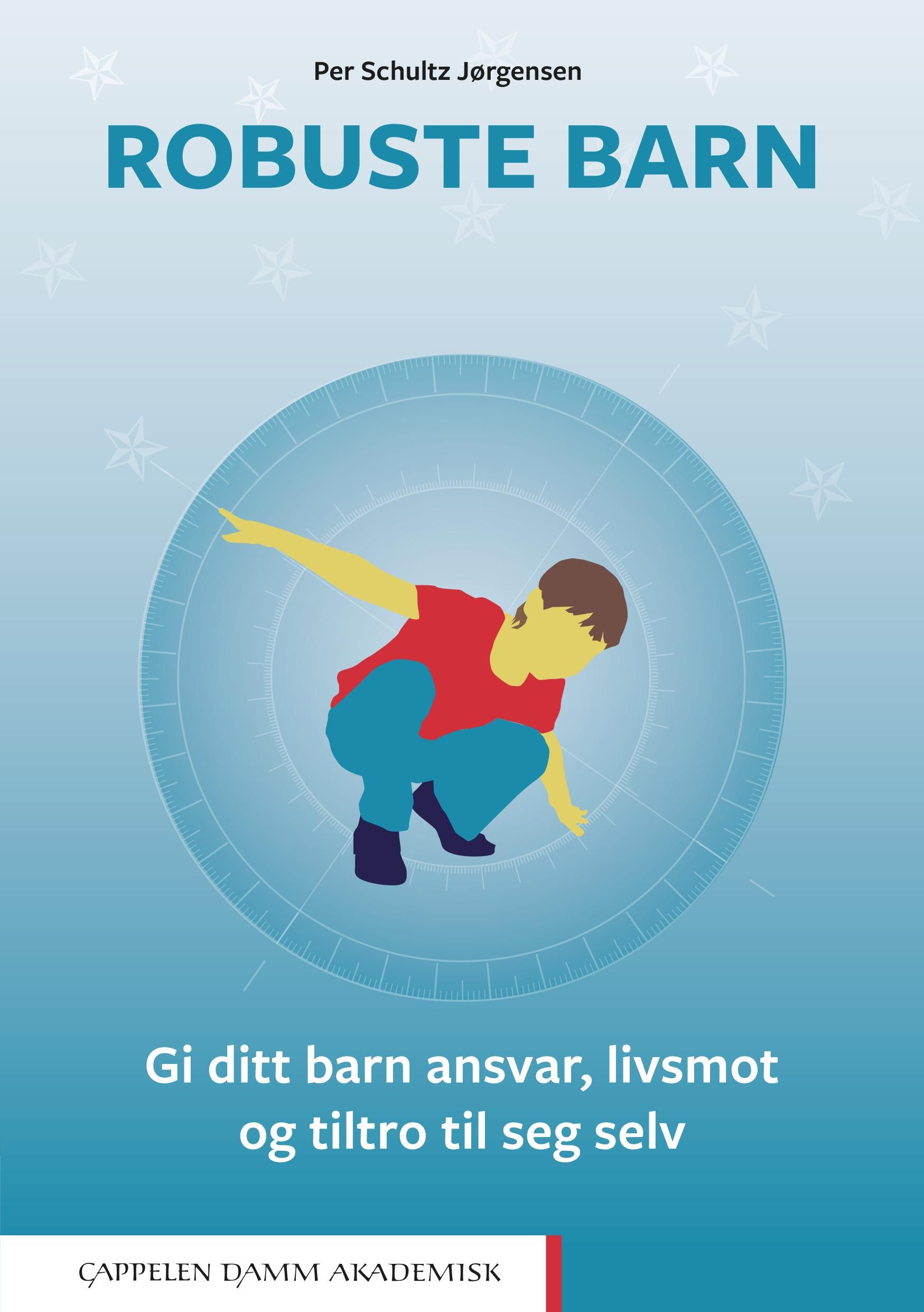 Robuste barn - gi barnet ditt ansvar, livsmot og tiltro til seg selv