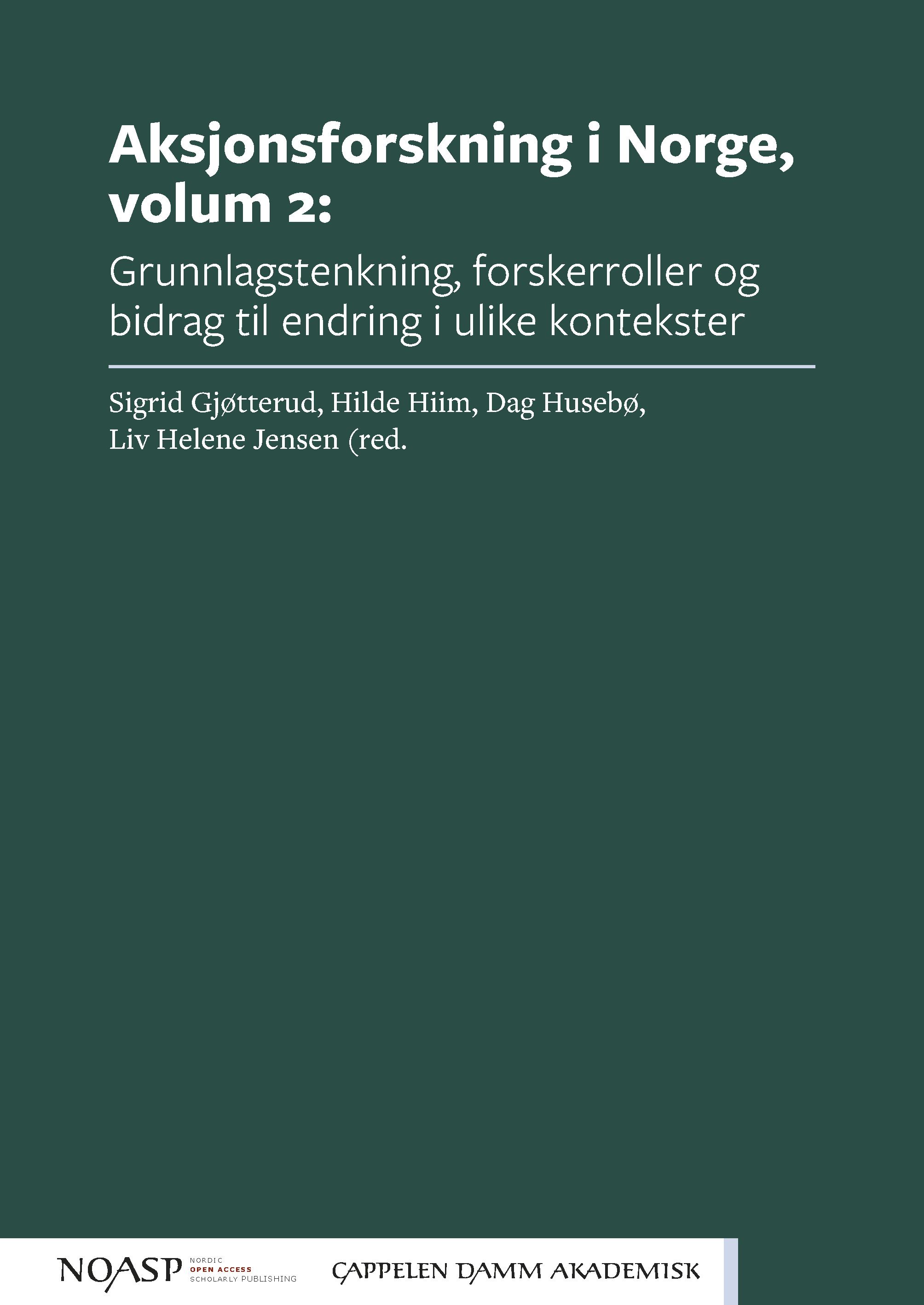 Aksjonsforskning i Norge - Volum 2 : grunnlagstenkning, forskerroller og bidrag til endring i ulike kontekster
