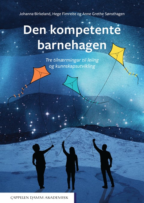 Den kompetente barnehagen - tre tilnærmingar til leiing og kunnskapsutvikling
