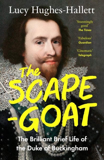 SCAPEGOAT PB - The Brilliant Brief Life of the Duke of Buckingham