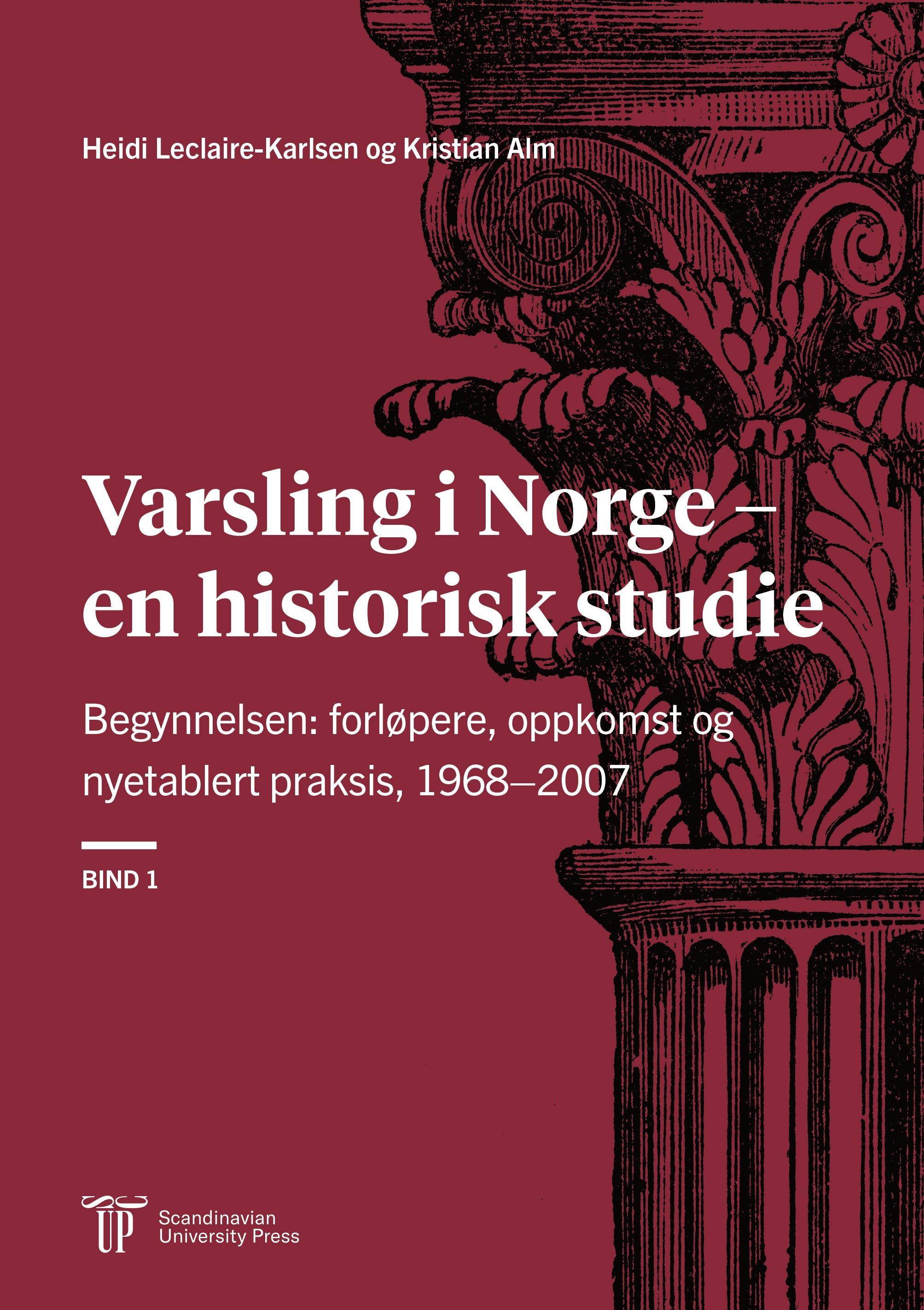 Varslingens reise i Norge - Bind 1 : Begynnelsen: forløpere, oppkomst og nyetablert praksis, 1968–2007