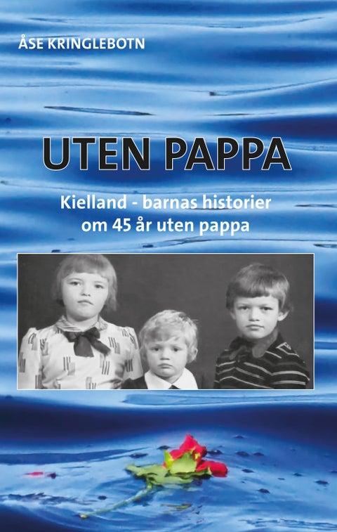 Uten pappa - Kielland-barnas historier om 45 år uten pappa