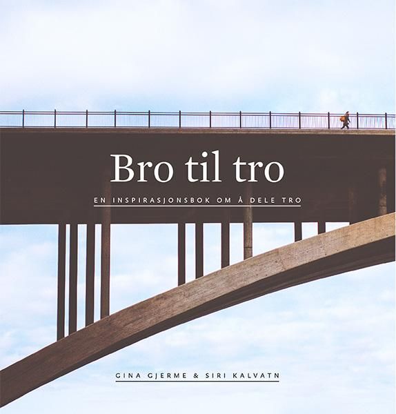 Bro til tro - en inspirasjonsbok om å dele tro