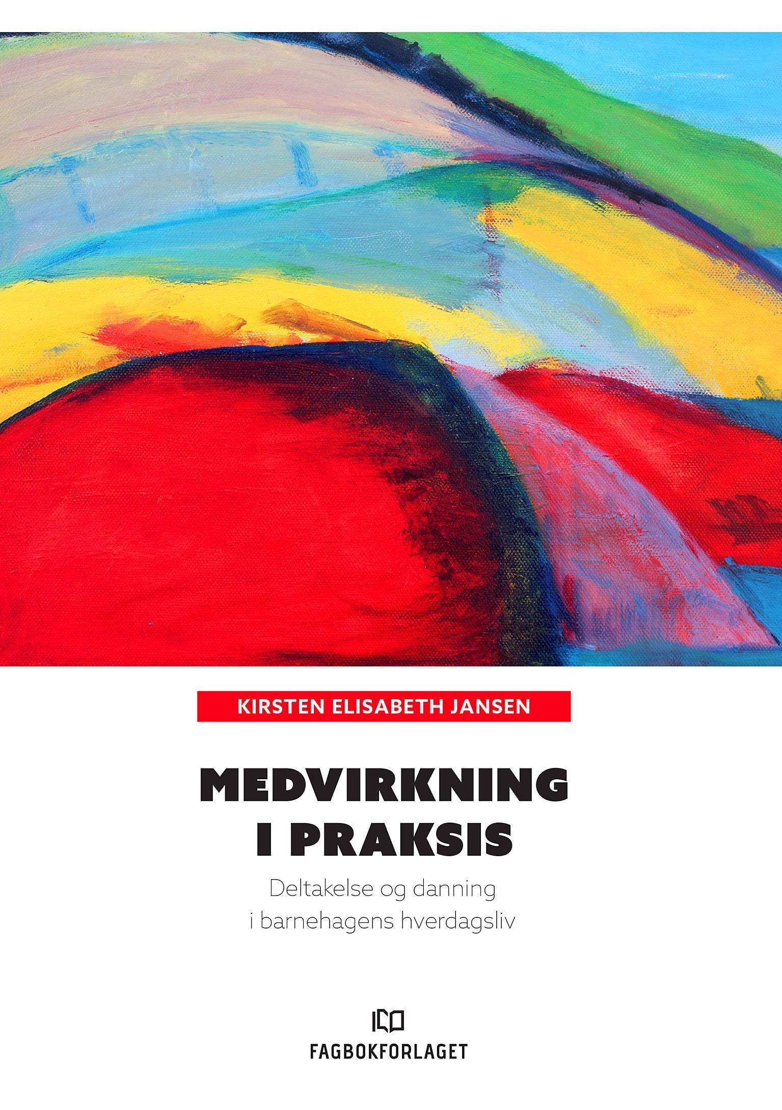 Medvirkning i praksis - deltakelse og danning i barnehagens hverdagsliv