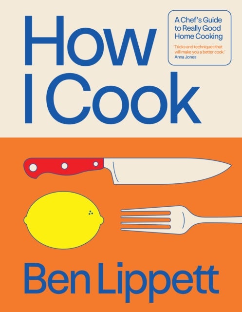 HOW I COOK HB - A Chef’s Guide to Really Good Home Cooking