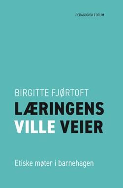 Læringens ville veier - etiske møter i barnehagen