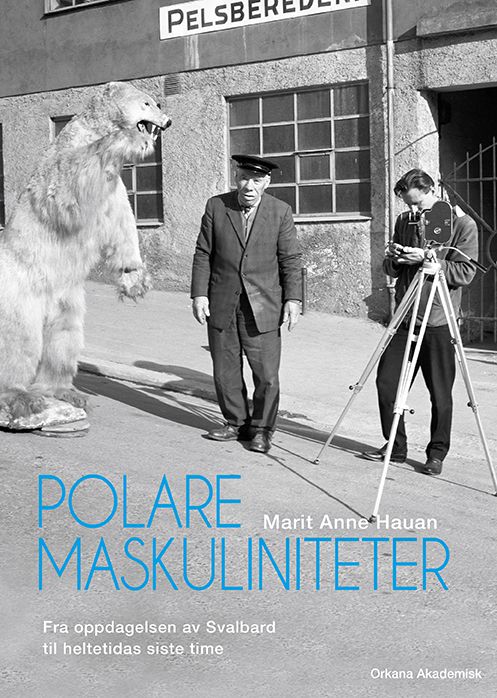 Polare maskuliniteter - fra oppdagelsen av Svalbard til heltetidas siste time