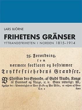 Frihetens gränser - yttrandefriheten i Norden 1815-1914