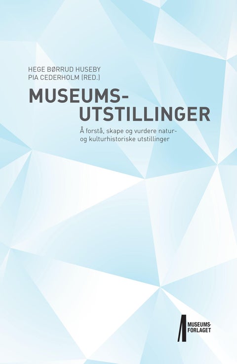 Museumsutstillinger - å forstå, skape og vurdere natur- og kulturhistoriske utstillinger