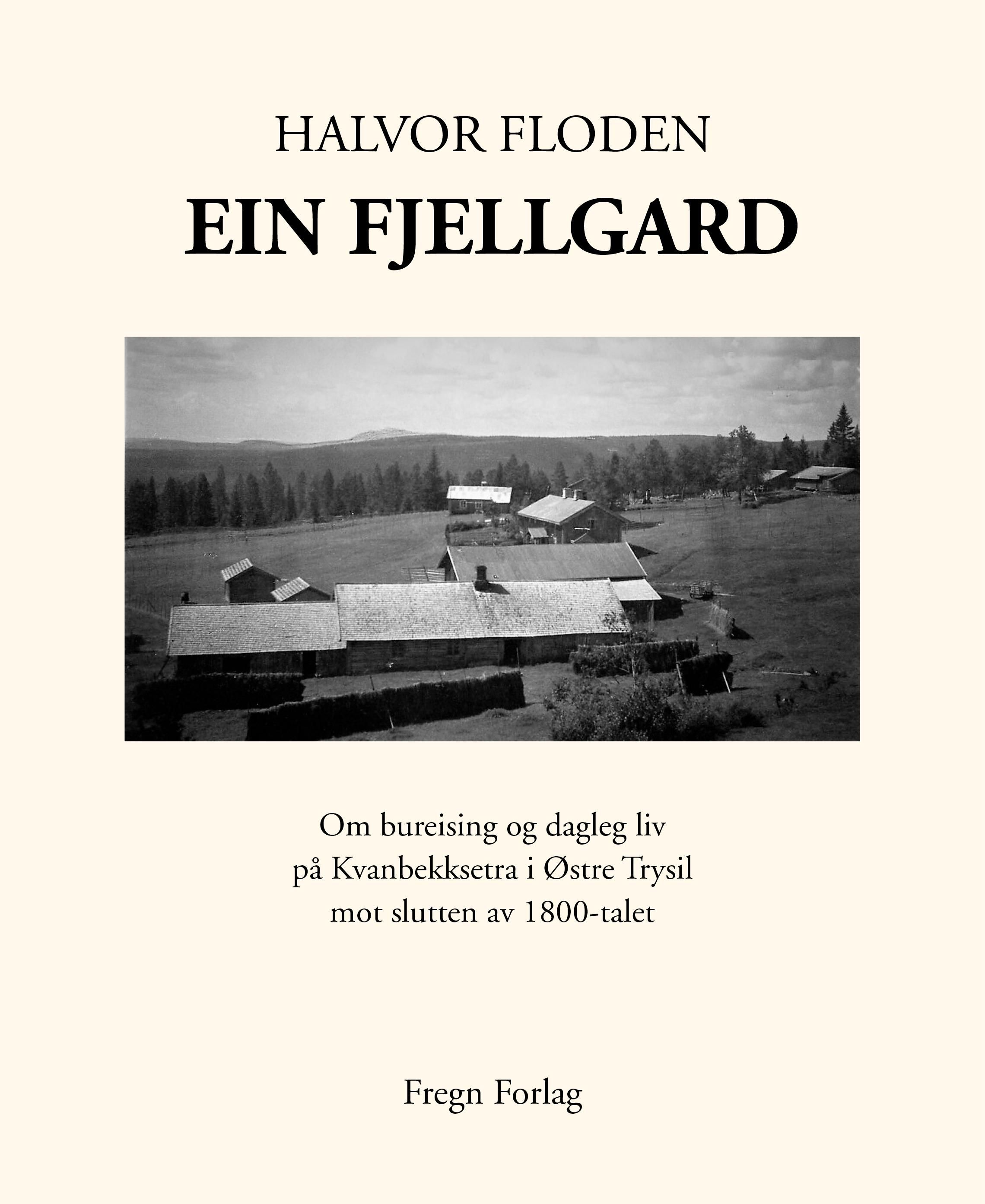 Ein fjellgard - om bureising og dagleg liv på Kvanbekksetra i Østre Trysil mot slutten av 1800-talet