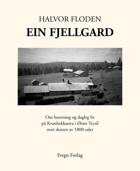 Ein fjellgard - om bureising og dagleg liv på Kvanbekksetra i Østre Trysil mot slutten av 1800-talet