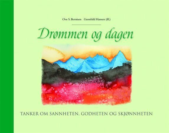 Drømmen og dagen - tanker om sannheten, godheten og skjønnheten