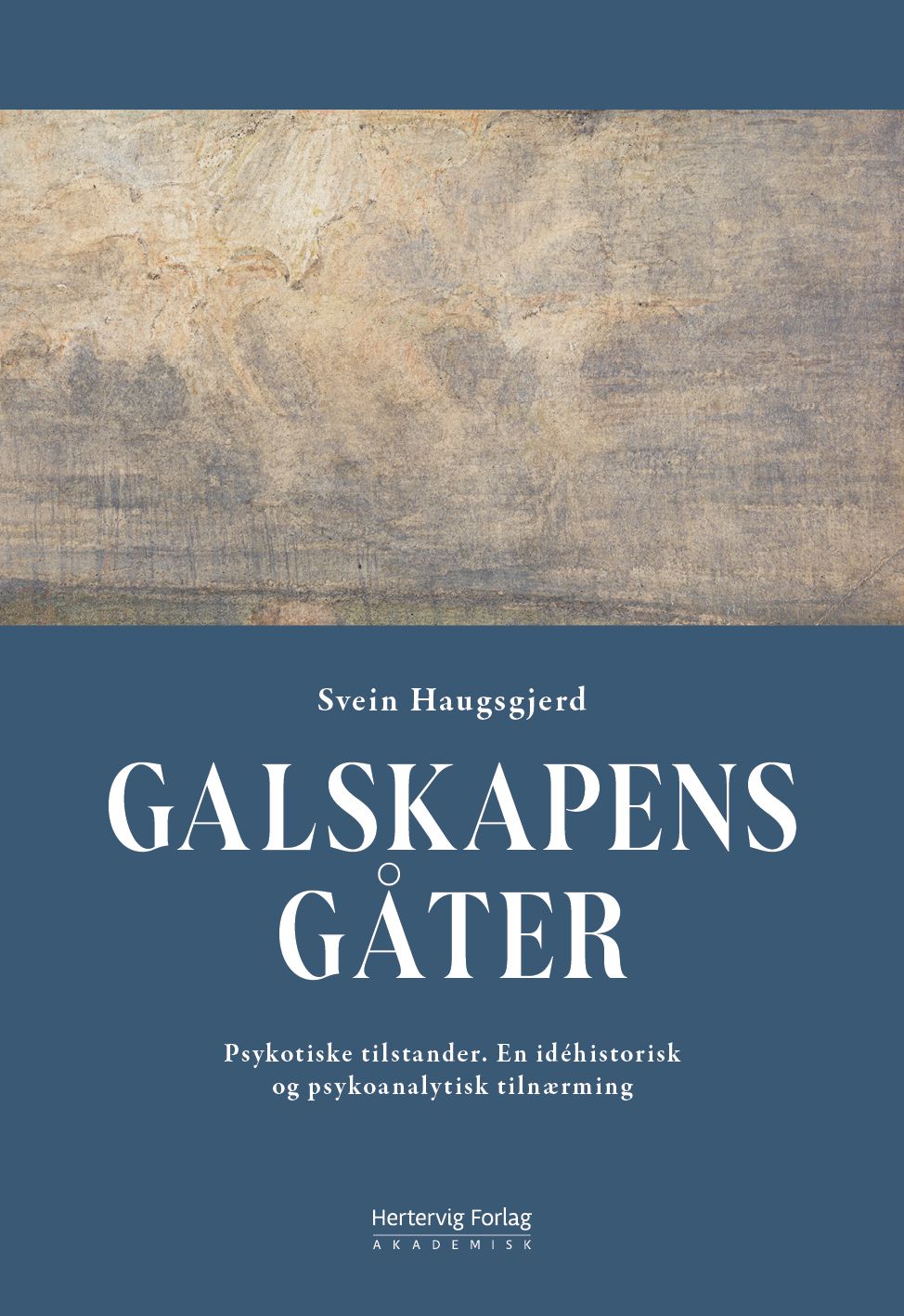 Galskapens gåter - psykotiske tilstander. En idéhistorisk og psykoanalytisk tilnærming