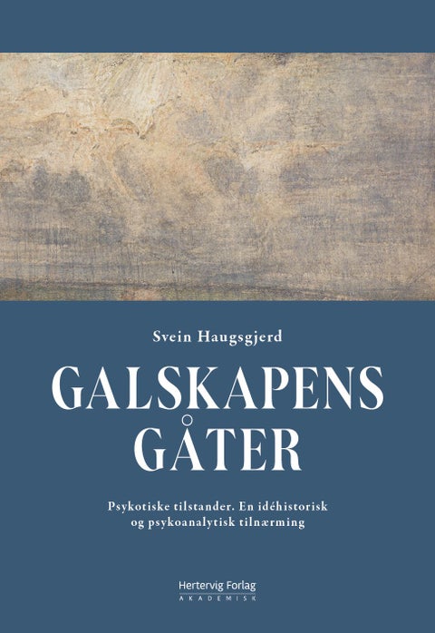Galskapens gåter - psykotiske tilstander. En idéhistorisk og psykoanalytisk tilnærming