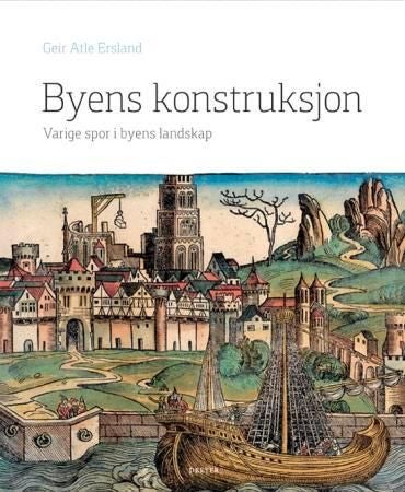 Byens konstruksjon - varige spor i byens landskap