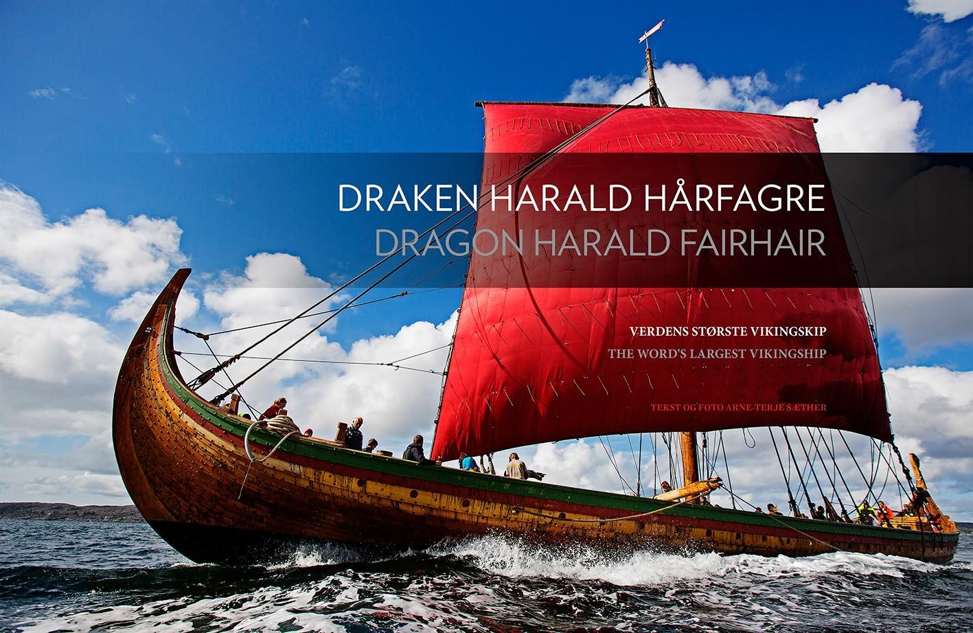 Draken Harald Hårfagre = Dragon Harald Fairhair : the word's largest viking ship - verdens største vikingskip
