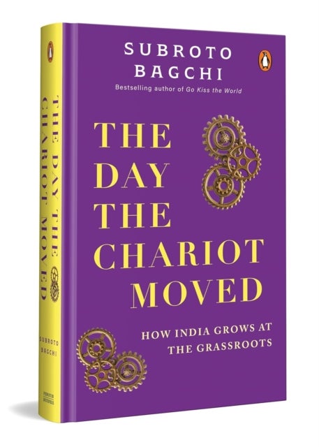 The Day the Chariot Moved - How India Grows at the Grassroots