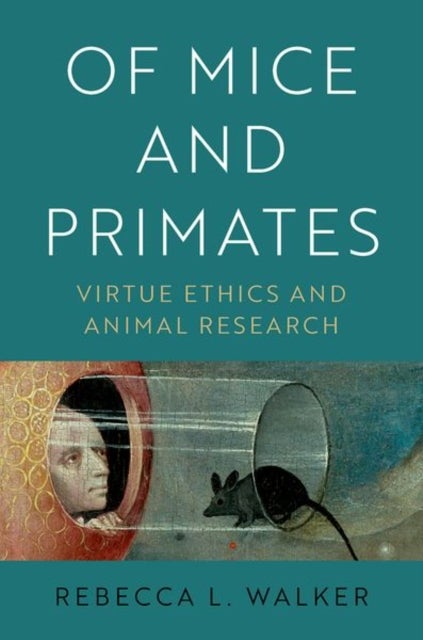 Of Mice and Primates - Virtue Ethics and Animal Research